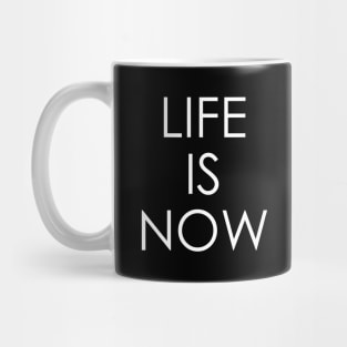 life is now Mug